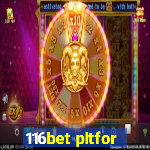 116bet pltfor